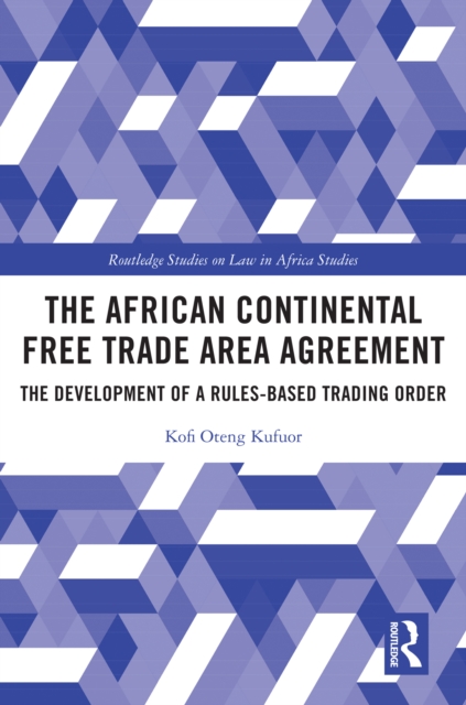 The African Continental Free Trade Area Agreement : The Development of a Rules-Based Trading Order, PDF eBook