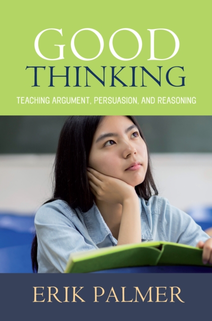 Good Thinking : Teaching Argument, Persuasion, and Reasoning, PDF eBook