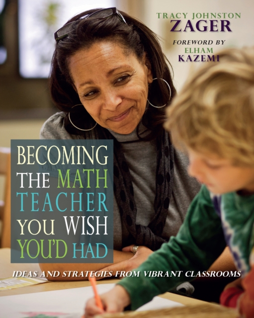 Becoming the Math Teacher You Wish You'd Had : Ideas and Strategies from Vibrant Classrooms, PDF eBook