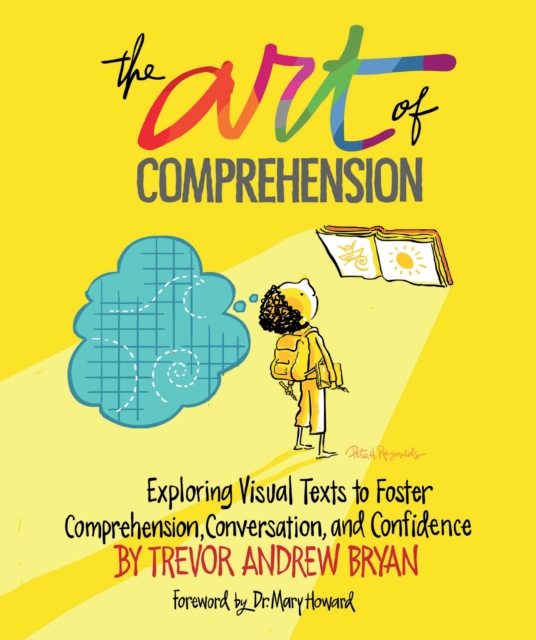 Art of Comprehension : Exploring Visual Texts to Foster Comprehension, Conversation, and Confidence, PDF eBook