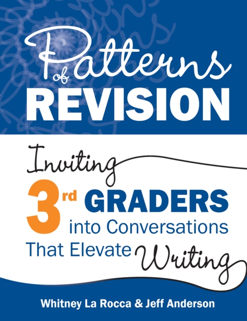 Patterns of Revision, Grade 3 : Inviting 3rd Graders into Conversations That Elevate Writing, PDF eBook