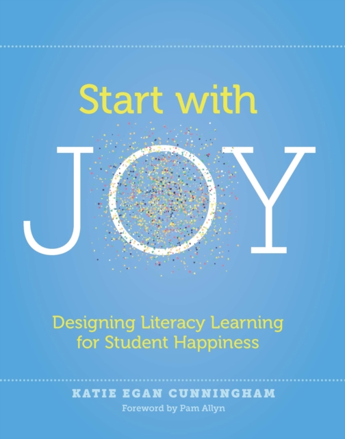 Start with Joy : Designing Literacy Learning for Student Happiness, EPUB eBook