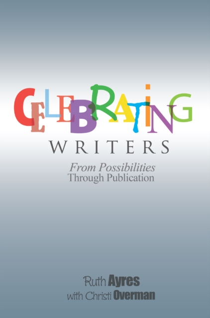 Celebrating Writers : From Possibilities Through Publication, EPUB eBook