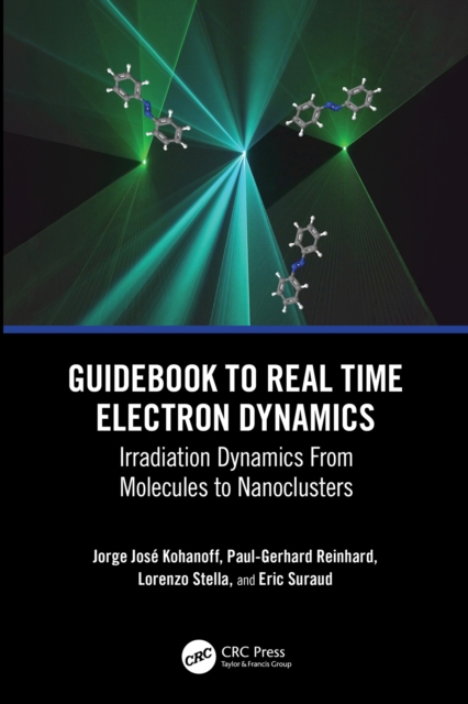 Guidebook to Real Time Electron Dynamics : Irradiation Dynamics From Molecules to Nanoclusters, PDF eBook