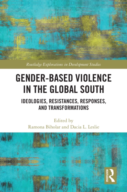 Gender-Based Violence in the Global South : Ideologies, Resistances, Responses, and Transformations, EPUB eBook