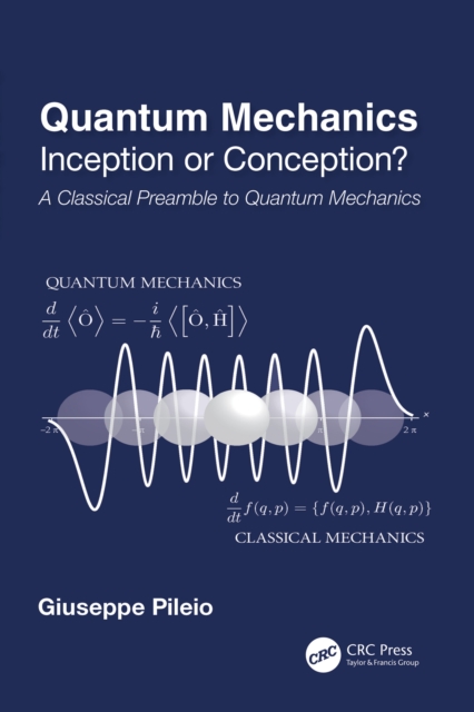 Quantum Mechanics : Inception or Conception? A Classical Preamble to Quantum Mechanics, EPUB eBook