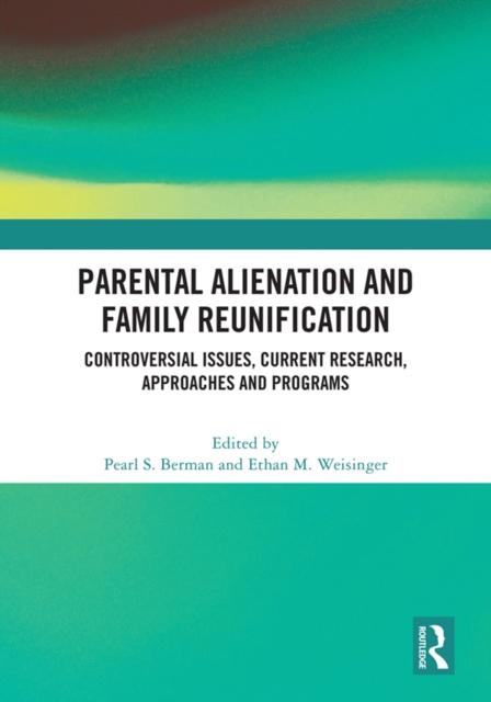 Parental Alienation and Family Reunification : Controversial Issues, Current Research, Approaches and Programs, PDF eBook