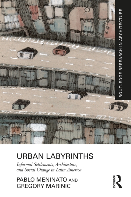 Urban Labyrinths : Informal Settlements, Architecture, and Social Change in Latin America, EPUB eBook