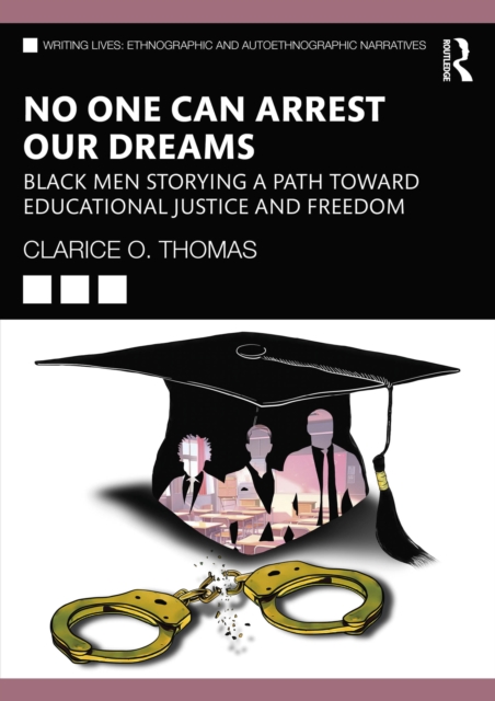 No One Can Arrest Our Dreams : Black Men Storying a Path Toward Educational Justice and Freedom, PDF eBook