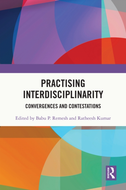 Practising Interdisciplinarity : Convergences and Contestations, EPUB eBook