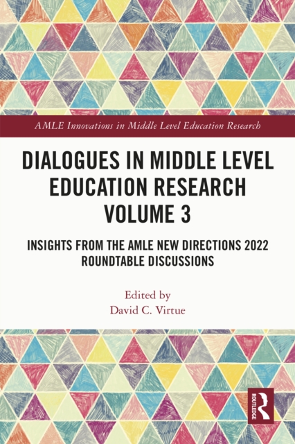 Dialogues in Middle Level Education Research Volume 3 : Insights from the AMLE New Directions 2022 Roundtable Discussions, PDF eBook