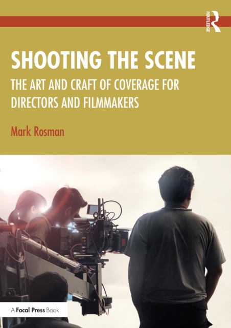 Shooting the Scene : The Art and Craft of Coverage for Directors and Filmmakers, PDF eBook