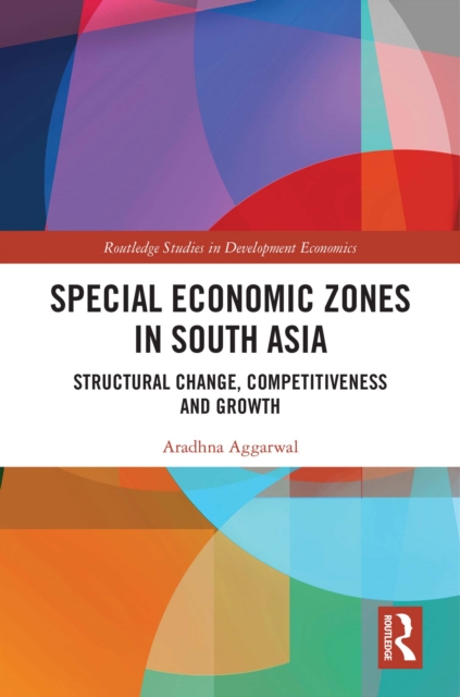 Special Economic Zones in South Asia : Structural Change, Competitiveness and Growth, PDF eBook