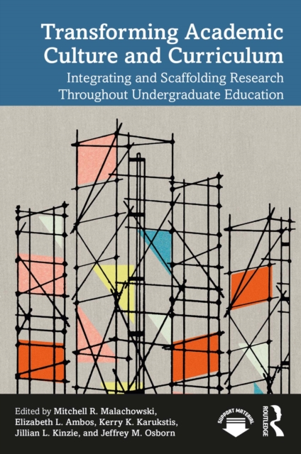 Transforming Academic Culture and Curriculum : Integrating and Scaffolding Research Throughout Undergraduate Education, PDF eBook