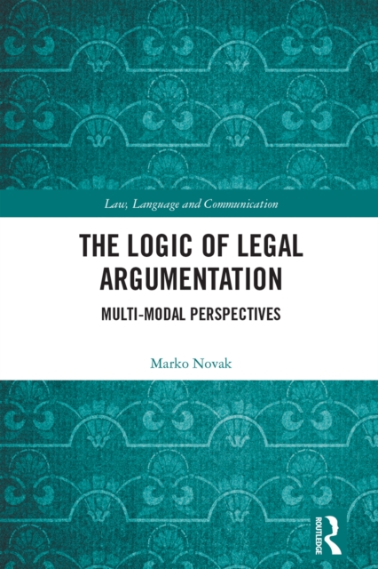 The Logic of Legal Argumentation : Multi-Modal Perspectives, EPUB eBook