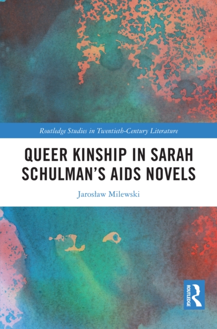 Queer Kinship in Sarah Schulman's AIDS Novels, PDF eBook