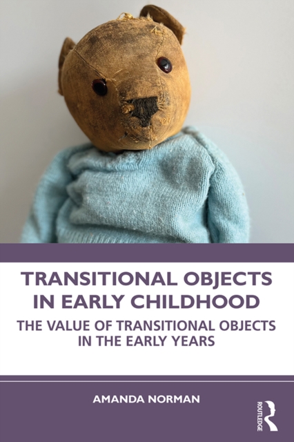 Transitional Objects in Early Childhood : The Value of Transitional Objects in the Early Years, PDF eBook