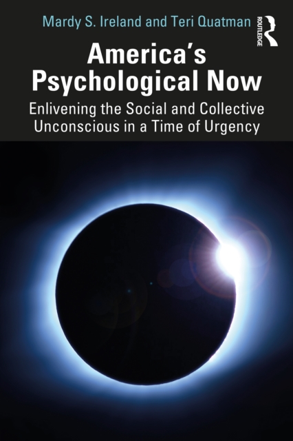 America’s Psychological Now : Enlivening the Social and Collective Unconscious in a Time of Urgency., EPUB eBook