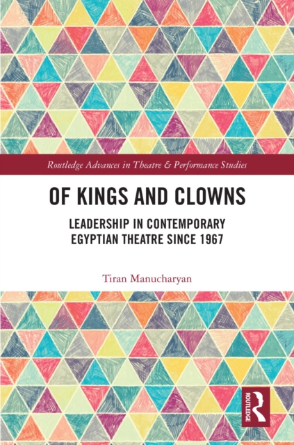 Of Kings and Clowns : Leadership in Contemporary Egyptian Theatre Since 1967, PDF eBook
