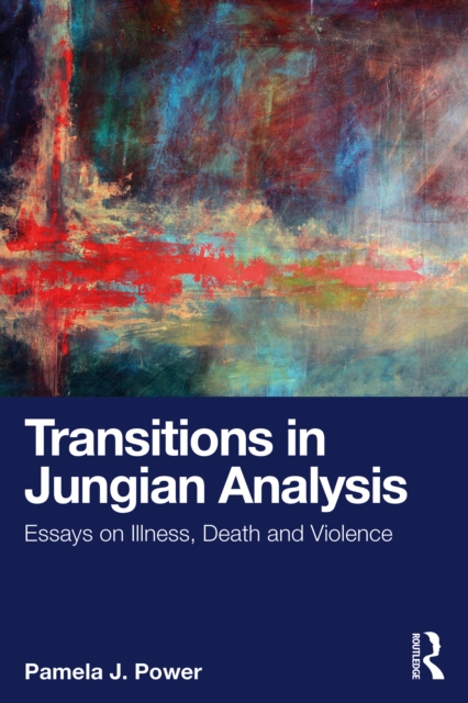 Transitions in Jungian Analysis : Essays on Illness, Death and Violence, EPUB eBook