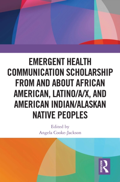 Emergent Health Communication Scholarship from and about African American, Latino/a/x, and American Indian/Alaskan Native Peoples, EPUB eBook
