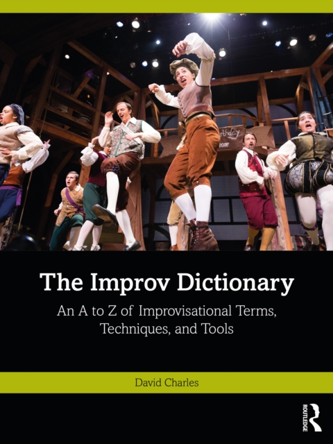 The Improv Dictionary : An A to Z of Improvisational Terms, Techniques, and Tools, PDF eBook