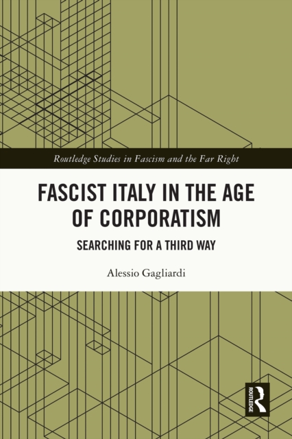 Fascist Italy in the Age of Corporatism : Searching for a Third Way, EPUB eBook