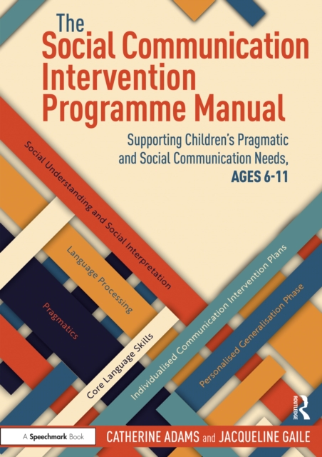 The Social Communication Intervention Programme Manual : Supporting Children's Pragmatic and Social Communication Needs, Ages 6-11, PDF eBook
