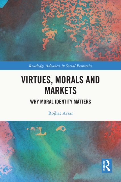 Virtues, Morals and Markets : Why Moral Identity Matters, PDF eBook