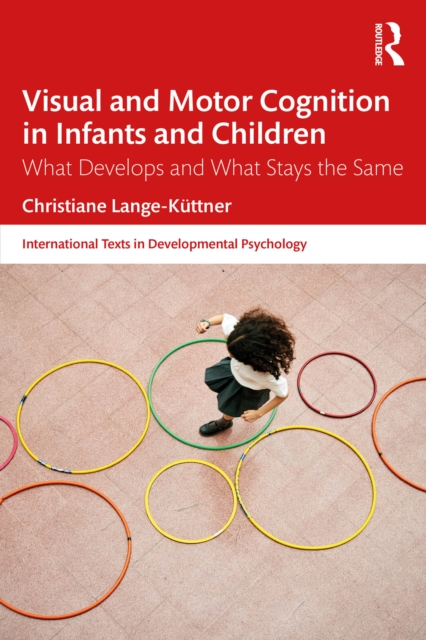 Visual and Motor Cognition in Infants and Children : What Develops and What Stays the Same, EPUB eBook