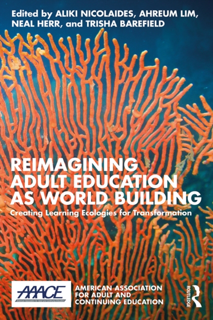 Reimagining Adult Education as World Building : Creating Learning Ecologies for Transformation, PDF eBook