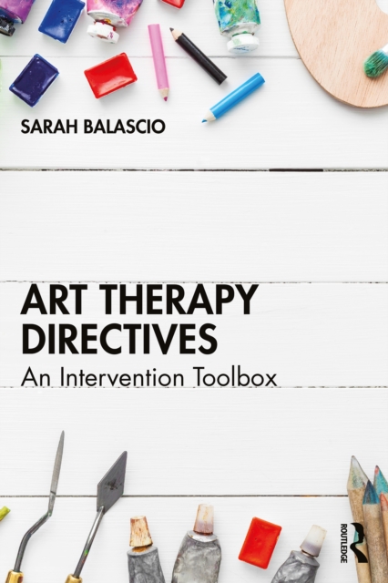 Art Therapy Directives : An Intervention Toolbox, EPUB eBook
