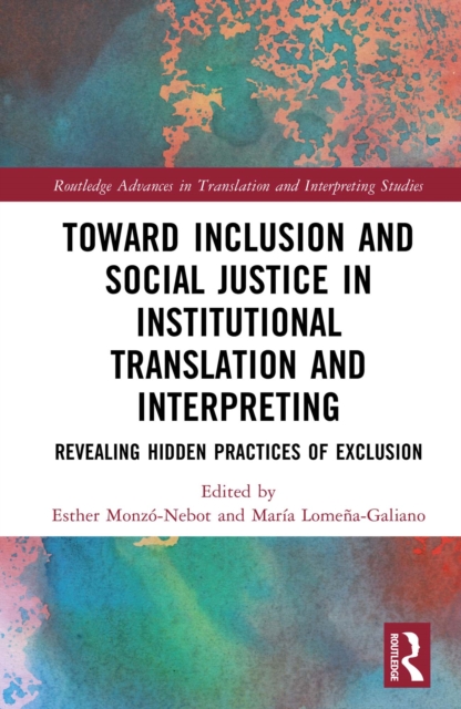 Toward Inclusion and Social Justice in Institutional Translation and Interpreting : Revealing Hidden Practices of Exclusion, EPUB eBook