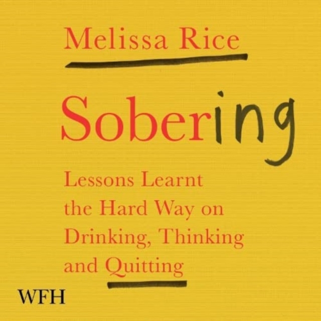 Sobering : Lessons Learnt the Hard Way on Drinking, Thinking and Quitting, CD-Audio Book