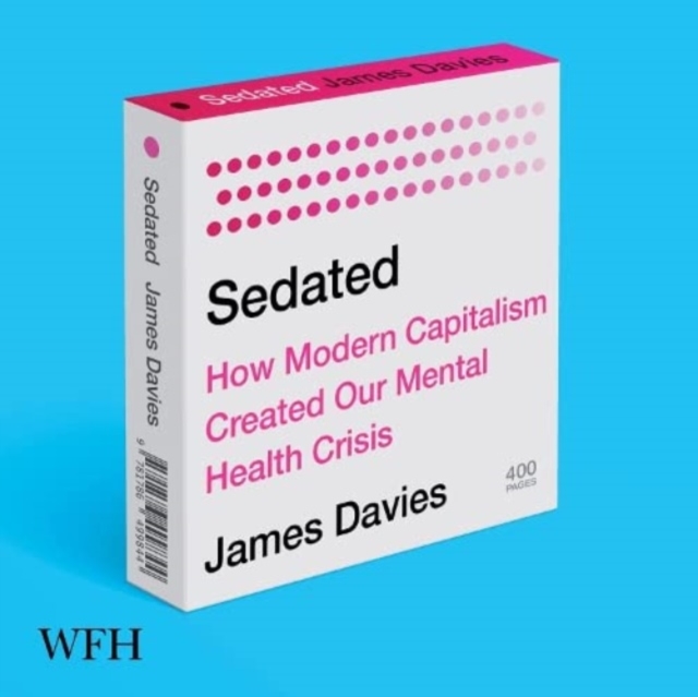 Sedated : How Modern Capitalism Created our Mental Health Crisis, CD-Audio Book