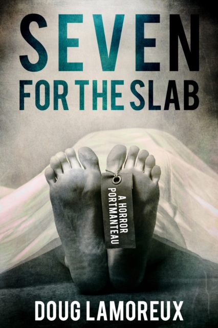 Seven for the Slab: A Horror Portmanteau, EPUB eBook