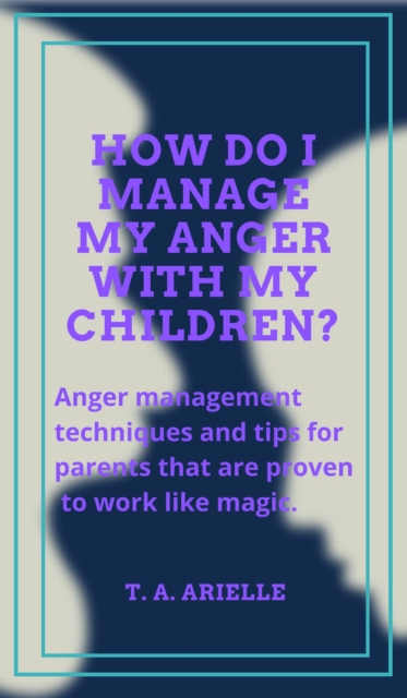 How Do I Manage My Anger With My Children?, EPUB eBook