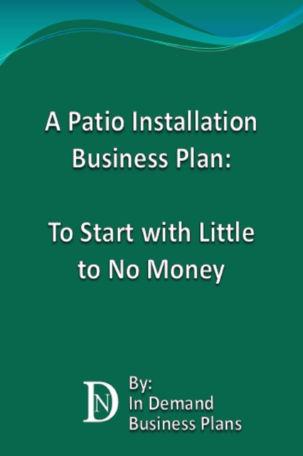 Patio Installation Business Plan: To Start with Little to No Money, EPUB eBook
