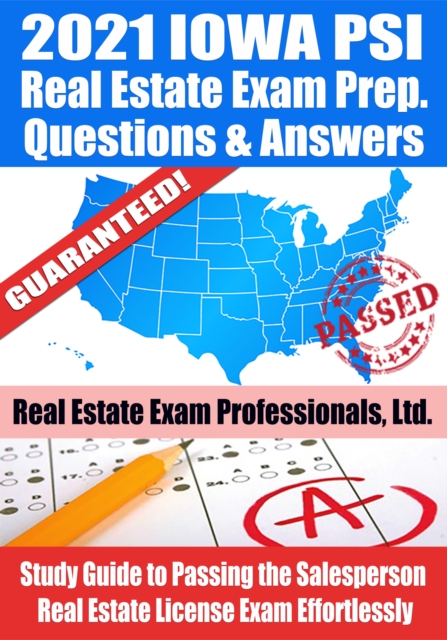 2021 Iowa PSI Real Estate Exam Prep Questions & Answers: Study Guide to Passing the Salesperson Real Estate License Exam Effortlessly, EPUB eBook
