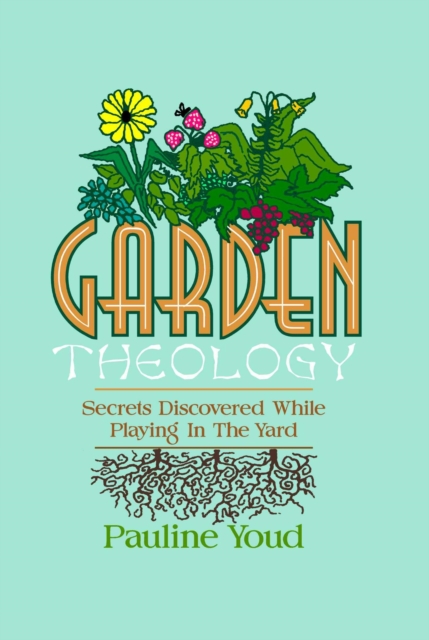Garden Theology, Secrets Discovered While Playing in the Yard, EPUB eBook
