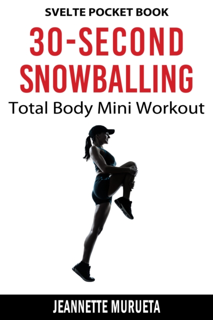 30-Second Total Body Snowballing Mini Workout: Svelte Pocket Book, EPUB eBook