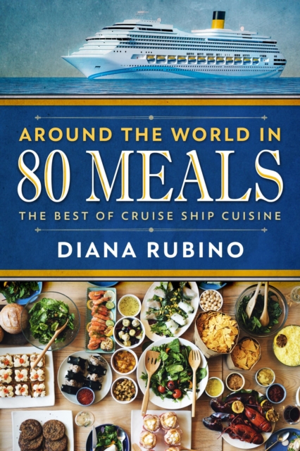 Around The World In 80 Meals: The Best Of Cruise Ship Cuisine, EPUB eBook