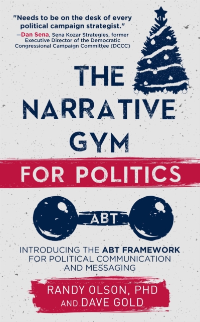 Narrative Gym for Politics: Introducing the ABT Framework for Political Communication and Messaging, EPUB eBook