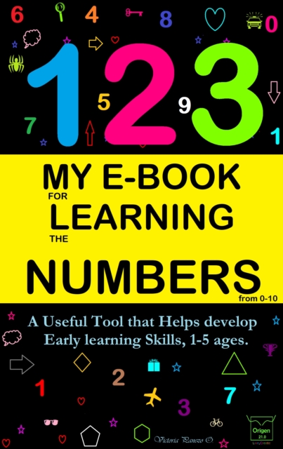 My E-Book For Learning Numbers From 0-10: A Useful Tool That Helps Develop Early Learning Skills, 1-5 Ages., EPUB eBook
