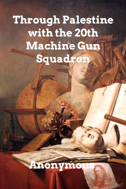 Through Palestine with the 20th Machine Gun Squadron, Paperback / softback Book