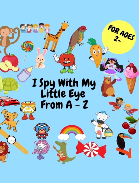 I SPY Project : A fun Serch and Find Game for Kids Cute Colorful Alphabet A-Z, Hardback Book