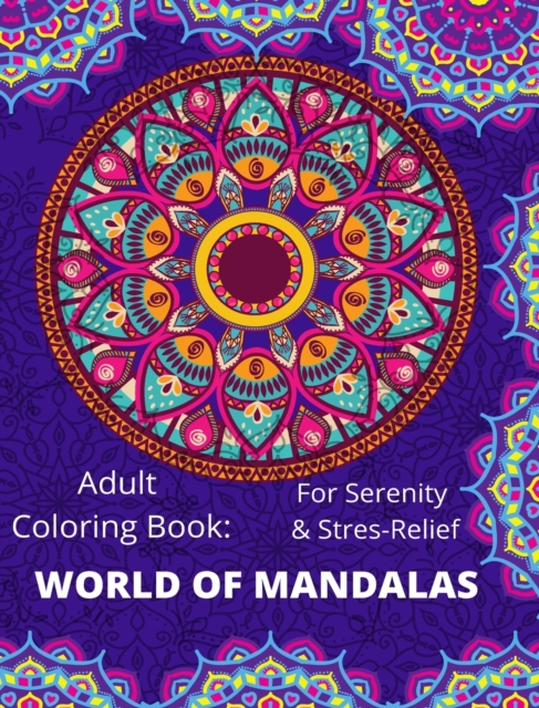World of Mandala : Stress Relieving Designs Animals, Mandalas, Flowers, Paisley Patterns, Hardback Book