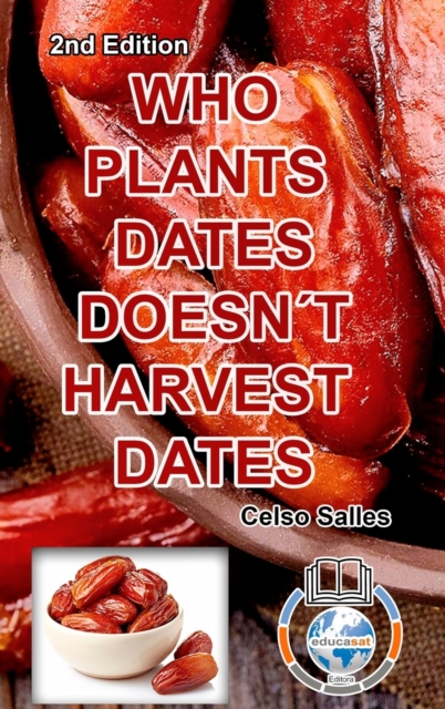 WHO PLANTS DATES, DOESN'T HARVEST DATES - Celso Salles - 2nd Edition. : Africa Collection, Hardback Book