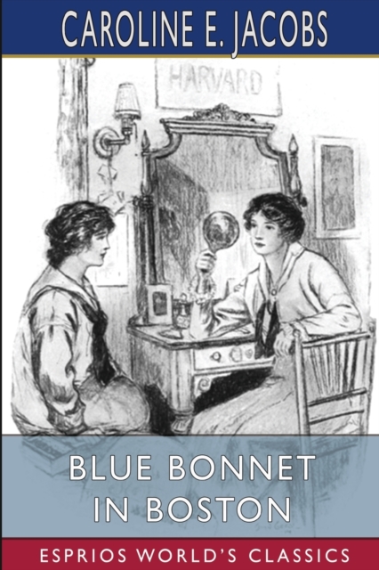 Blue Bonnet in Boston (Esprios Classics) : or, Boarding-School Days at Miss North's, Paperback / softback Book