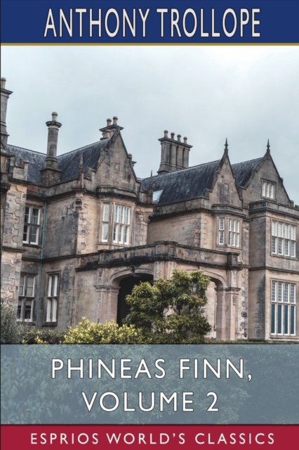 Phineas Finn, Volume 2 (Esprios Classics) : The Irish Member, Paperback / softback Book